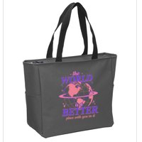 The World Is A Better Place With You In It Zip Tote Bag