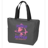 The World Is A Better Place With You In It Zip Tote Bag