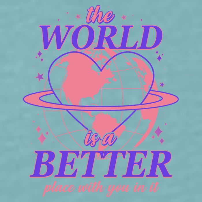 The World Is A Better Place With You In It Sueded Cloud Jersey T-Shirt