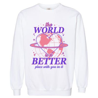 The World Is A Better Place With You In It Garment-Dyed Sweatshirt