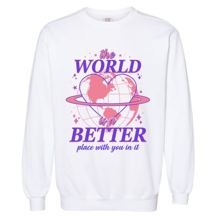 The World Is A Better Place With You In It Garment-Dyed Sweatshirt