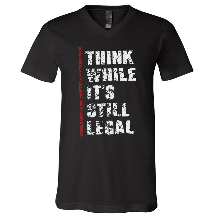 Think While It’s Still Legal Vintage V-Neck T-Shirt