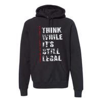 Think While It’s Still Legal Vintage Premium Hoodie