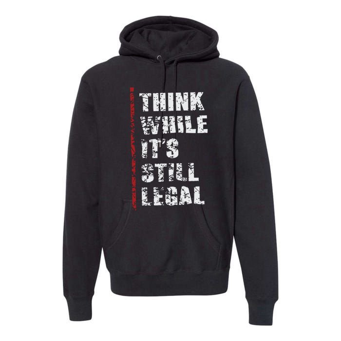 Think While It’s Still Legal Vintage Premium Hoodie