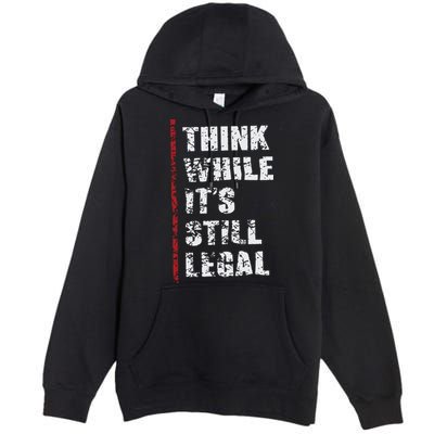 Think While It’s Still Legal Vintage Premium Pullover Hoodie