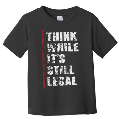 Think While It’s Still Legal Vintage Toddler T-Shirt