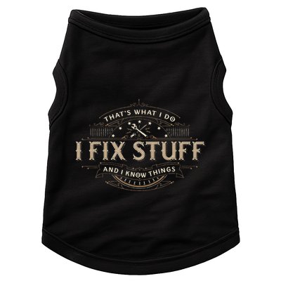 ThatS What I Do I Fix Stuff And I Know Things Doggie Tank