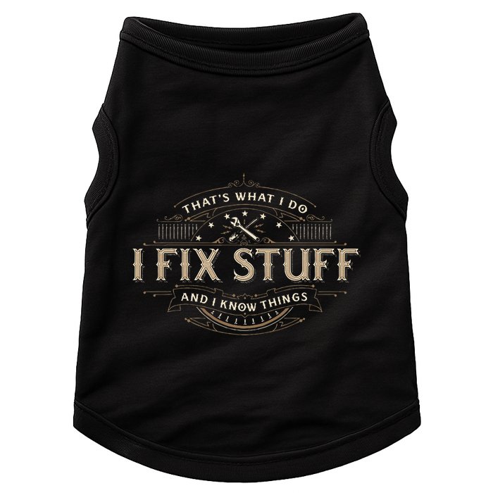 ThatS What I Do I Fix Stuff And I Know Things Doggie Tank