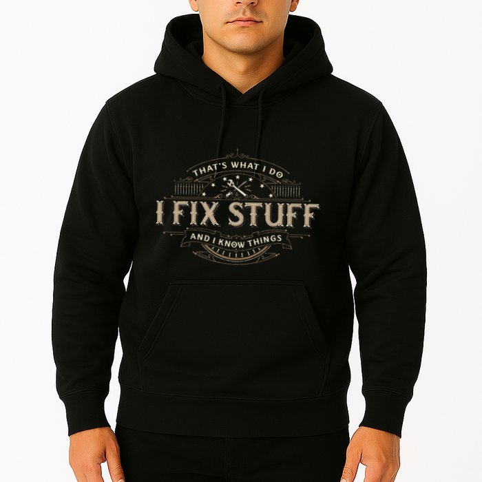 ThatS What I Do I Fix Stuff And I Know Things Hoodie