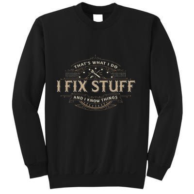 ThatS What I Do I Fix Stuff And I Know Things Sweatshirt