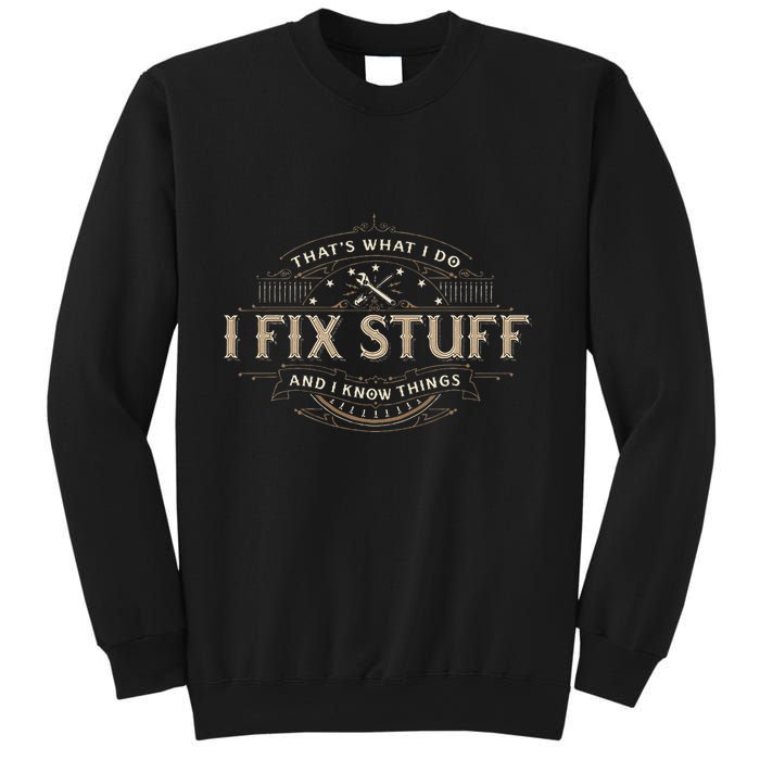 ThatS What I Do I Fix Stuff And I Know Things Sweatshirt