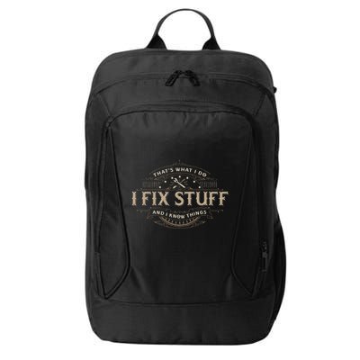 ThatS What I Do I Fix Stuff And I Know Things City Backpack