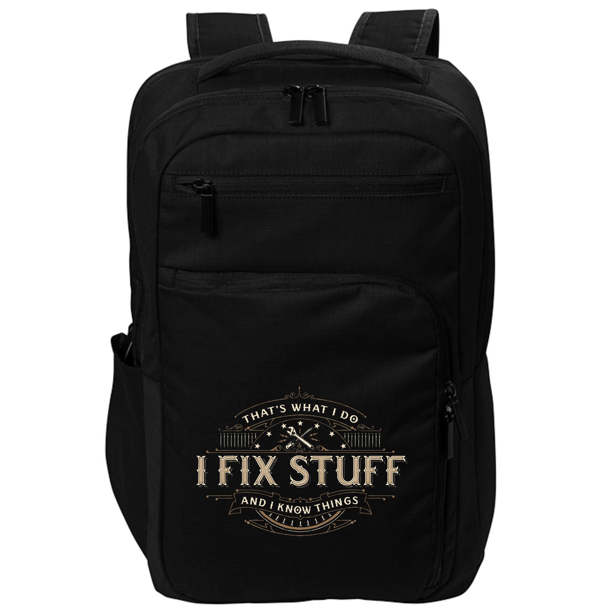 ThatS What I Do I Fix Stuff And I Know Things Impact Tech Backpack