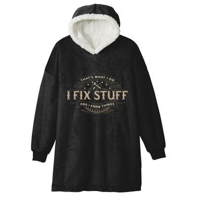 ThatS What I Do I Fix Stuff And I Know Things Hooded Wearable Blanket