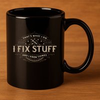 ThatS What I Do I Fix Stuff And I Know Things 11oz C Handle Ceramic Mug