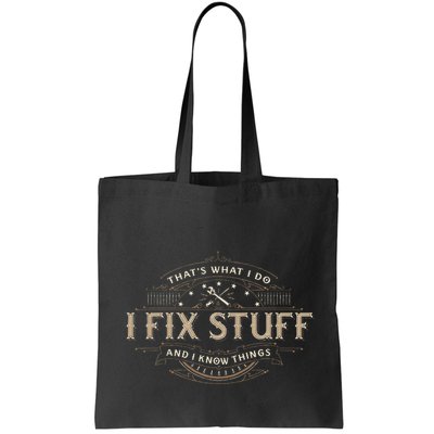 ThatS What I Do I Fix Stuff And I Know Things Bag