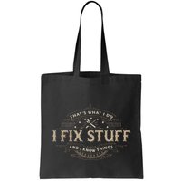 ThatS What I Do I Fix Stuff And I Know Things Bag