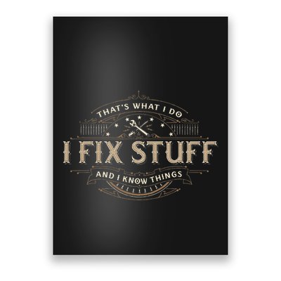 ThatS What I Do I Fix Stuff And I Know Things Poster