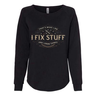 ThatS What I Do I Fix Stuff And I Know Things Womens California Wash Sweatshirt