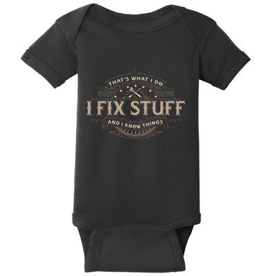 ThatS What I Do I Fix Stuff And I Know Things Baby Bodysuit