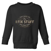 ThatS What I Do I Fix Stuff And I Know Things Toddler Sweatshirt