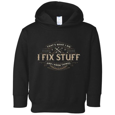 ThatS What I Do I Fix Stuff And I Know Things Toddler Hoodie