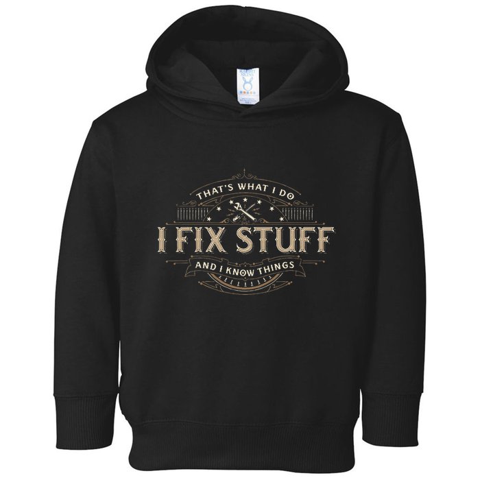 ThatS What I Do I Fix Stuff And I Know Things Toddler Hoodie