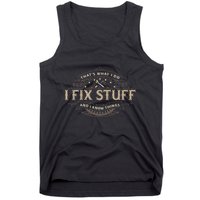 ThatS What I Do I Fix Stuff And I Know Things Tank Top