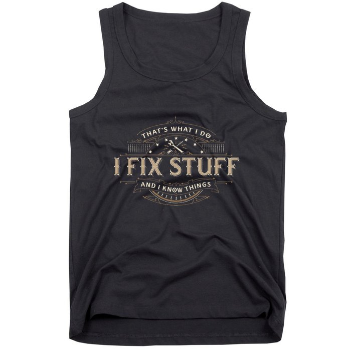ThatS What I Do I Fix Stuff And I Know Things Tank Top