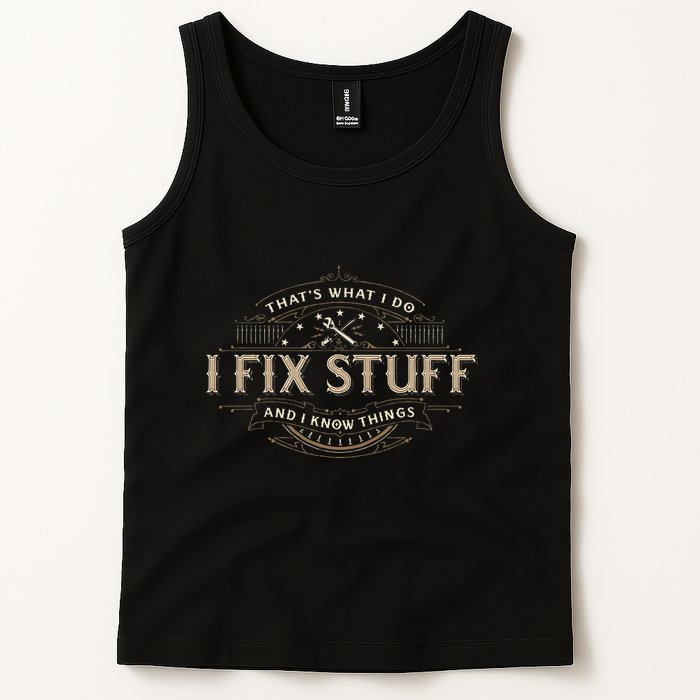 ThatS What I Do I Fix Stuff And I Know Things Tank Top