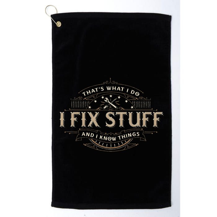 ThatS What I Do I Fix Stuff And I Know Things Golf Towel