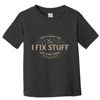 ThatS What I Do I Fix Stuff And I Know Things Toddler T-Shirt