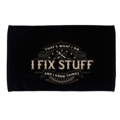 ThatS What I Do I Fix Stuff And I Know Things Microfiber Hand Towel