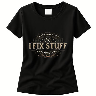 ThatS What I Do I Fix Stuff And I Know Things Womens T-Shirt