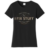 ThatS What I Do I Fix Stuff And I Know Things Women's T-Shirt