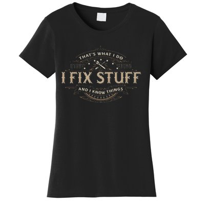 ThatS What I Do I Fix Stuff And I Know Things Women's T-Shirt