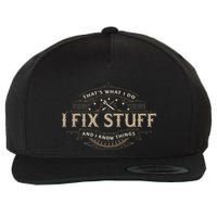ThatS What I Do I Fix Stuff And I Know Things Wool Snapback Cap