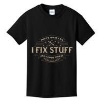ThatS What I Do I Fix Stuff And I Know Things Kids T-Shirt