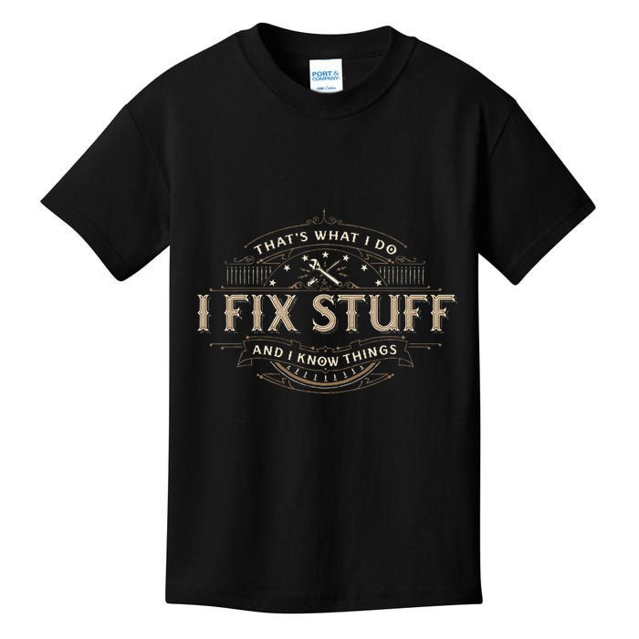 ThatS What I Do I Fix Stuff And I Know Things Kids T-Shirt