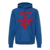 The World Is A Better Place With You In It Happiness Great Gift Premium Hoodie