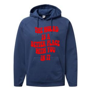 The World Is A Better Place With You In It Happiness Great Gift Performance Fleece Hoodie