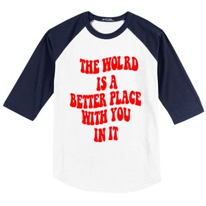 The World Is A Better Place With You In It Happiness Great Gift Baseball Sleeve Shirt