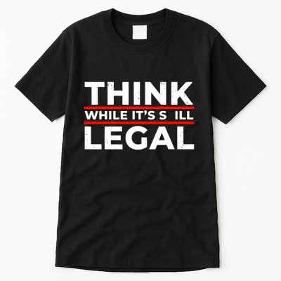 Think While It's Legal Tall T-Shirt