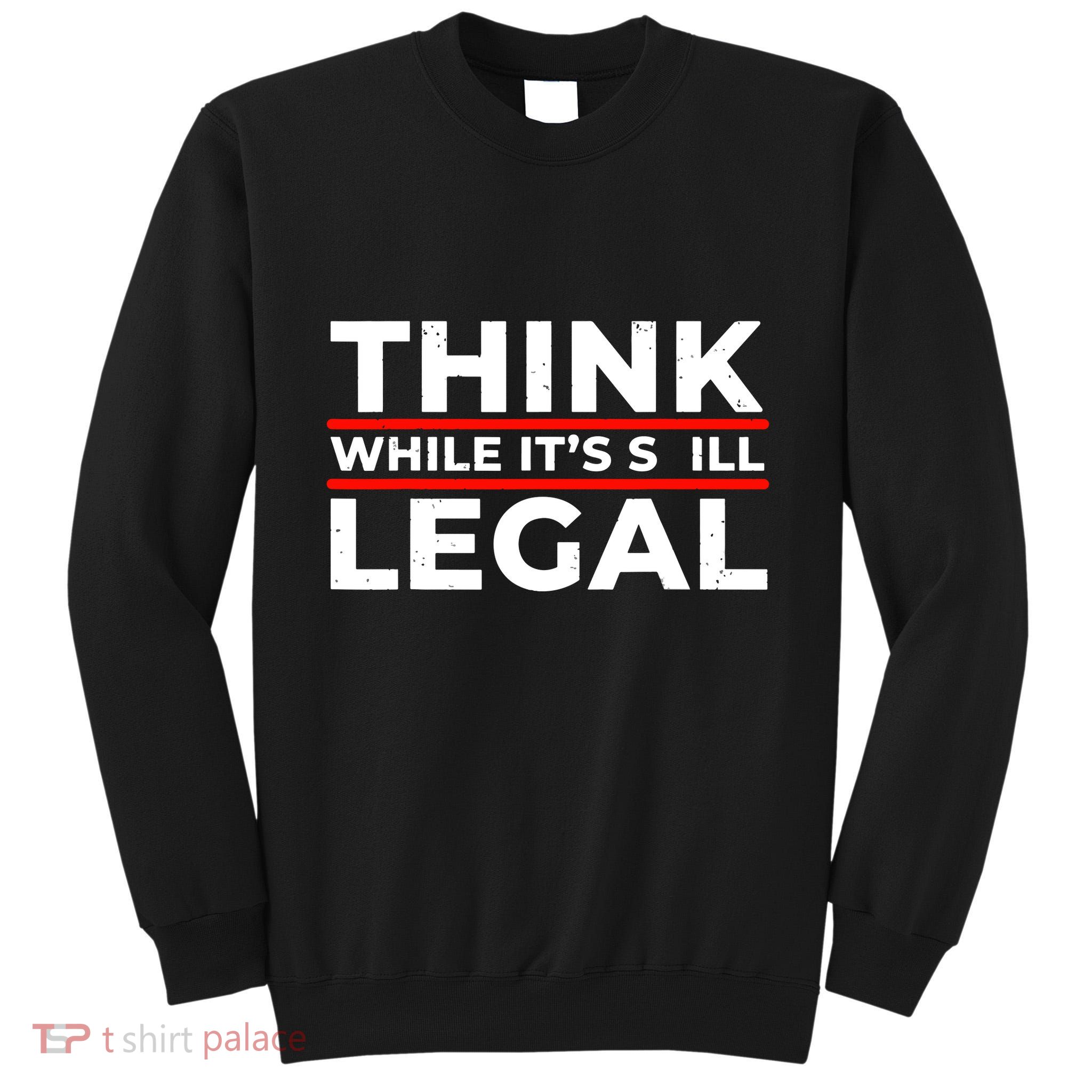 Think While It's Legal Tall Sweatshirt
