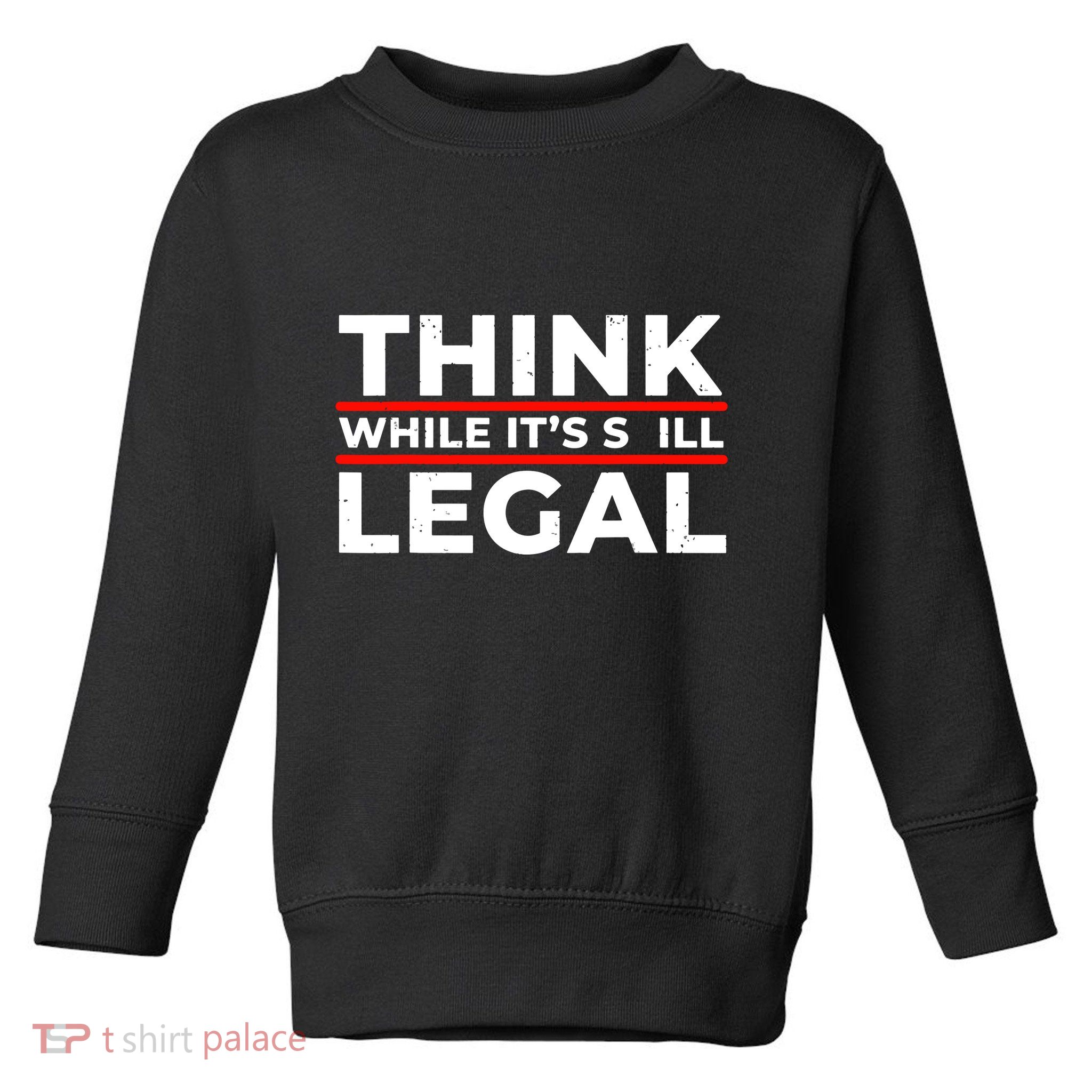 Think While It's Legal Toddler Sweatshirt