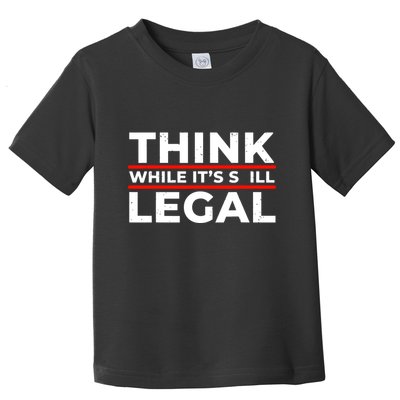 Think While It's Legal Toddler T-Shirt