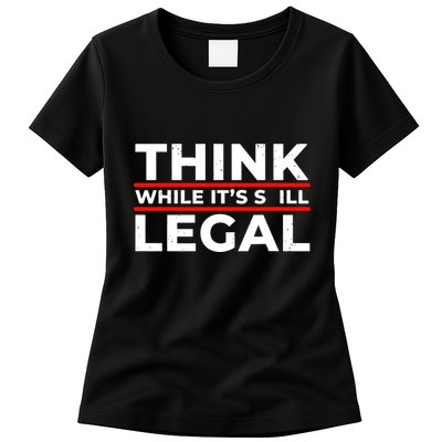 Think While It's Legal Womens T-Shirt