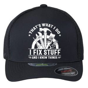 That's What I Do I Fix Stuff And I Know Things Funny Saying Flexfit Unipanel Trucker Cap