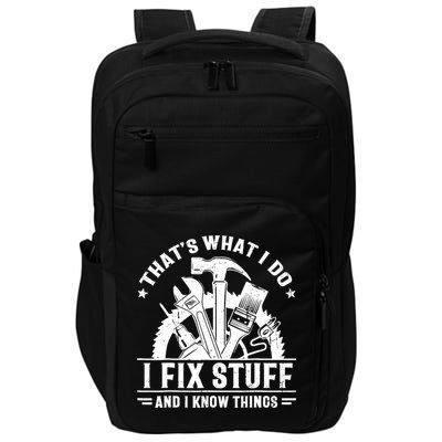 That's What I Do I Fix Stuff And I Know Things Funny Saying Impact Tech Backpack