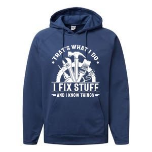 That's What I Do I Fix Stuff And I Know Things Funny Saying Performance Fleece Hoodie